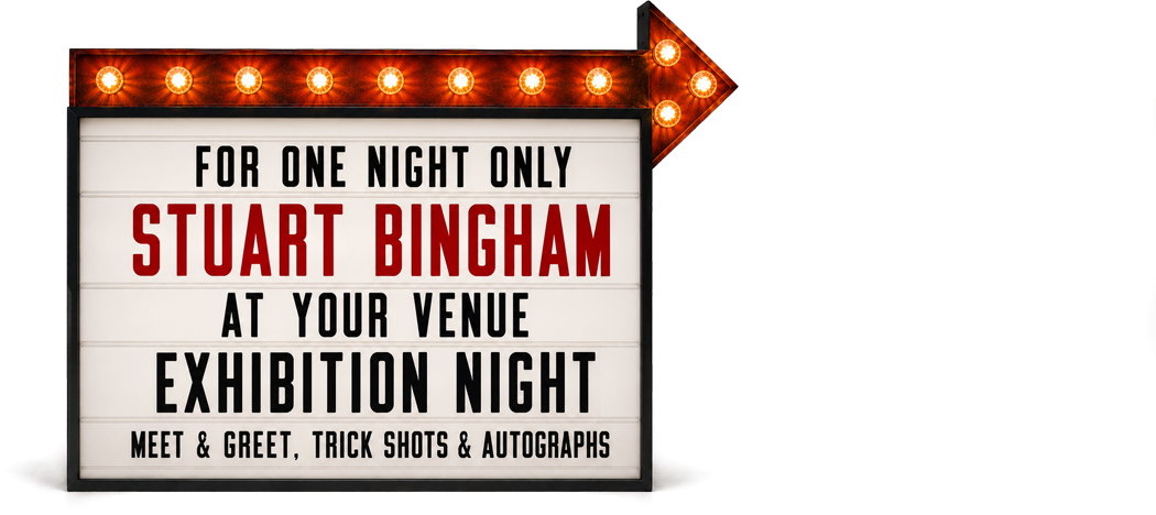 For one night only - Stuart Bingham at your venue. Exhibition night: meet & greet, trick shots & autographs